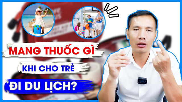 Mang theo thuốc dự phòng khi cho bé đi du lịch 