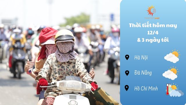 Dự báo thời tiết hôm nay 12/4/2024