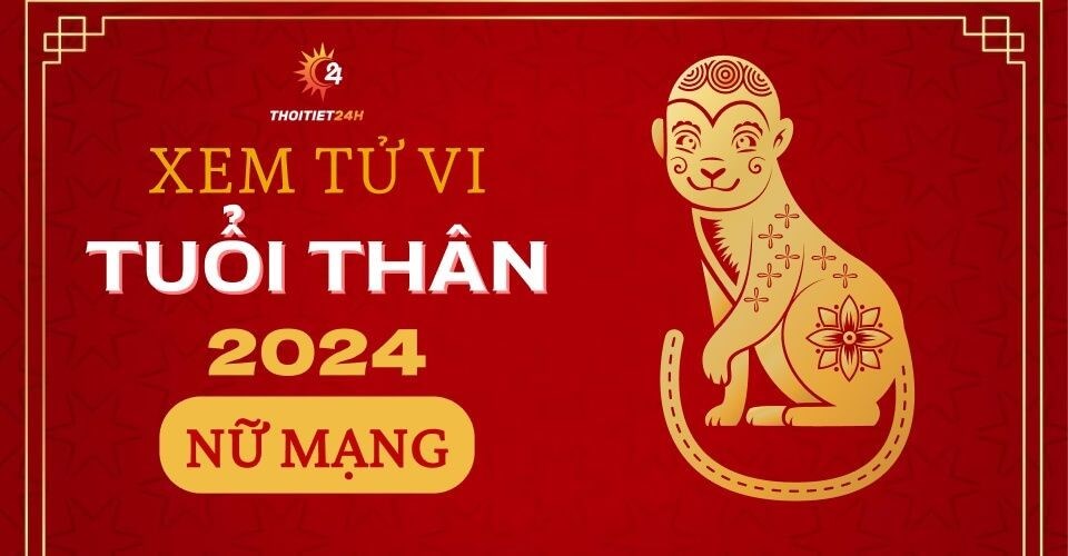 Tử vi tuổi Thân 2024 nữ mạng có gì biến động không?