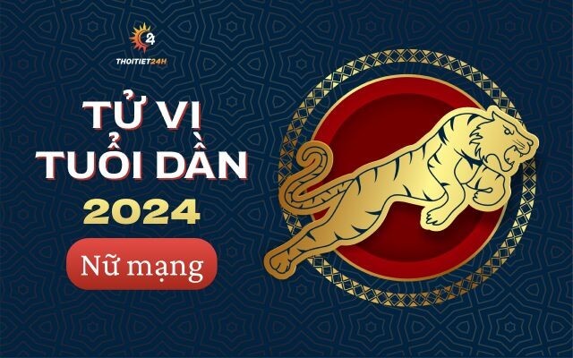 Tử vi tuổi Dần 2024 nữ mạng như thế nào?