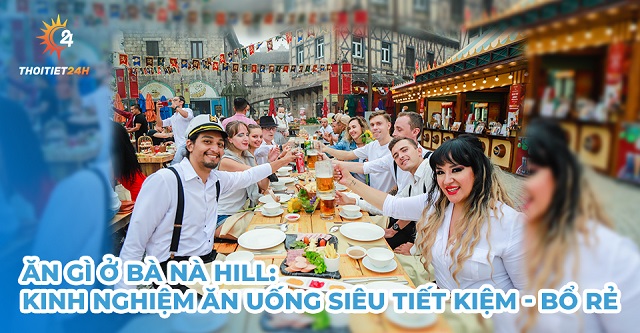 Đến Bà Nà Hill ăn gì ở đâu?