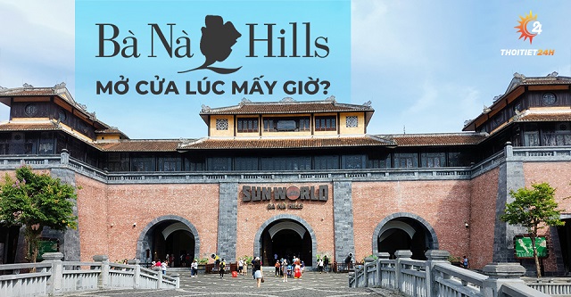 Bà Nà Hill mở cửa lúc mấy giờ?