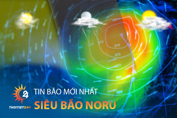 Cập nhật tin bão Noru mới nhất