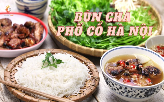 Tìm hiểu món bún chả phổ cổ Hà Nội nức tiếng 