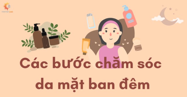   Thực hiện các bước chăm sóc da mặt ban đêm an toàn, hiệu quả