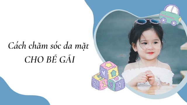 Hướng dẫn chăm sóc da mặt cho bé gái  