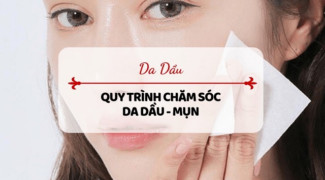 Hướng dẫn cách chăm sóc da mặt cho da dầu - mụn  