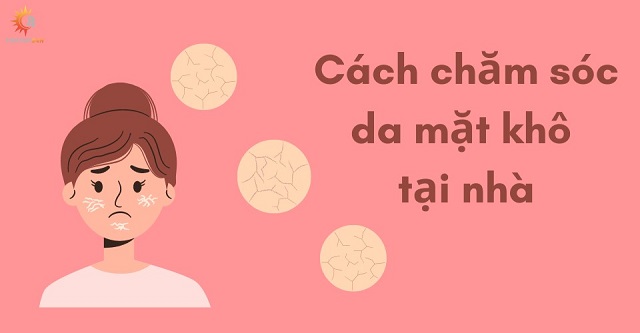 Tham khảo cách chăm sóc da mặt khô tại nhà đơn giản nhất