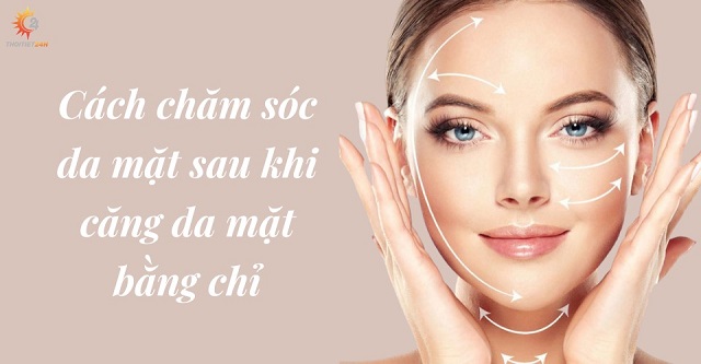 Giải đáp về phương pháp và cách chăm sóc sau khi căng da mặt bằng chỉ