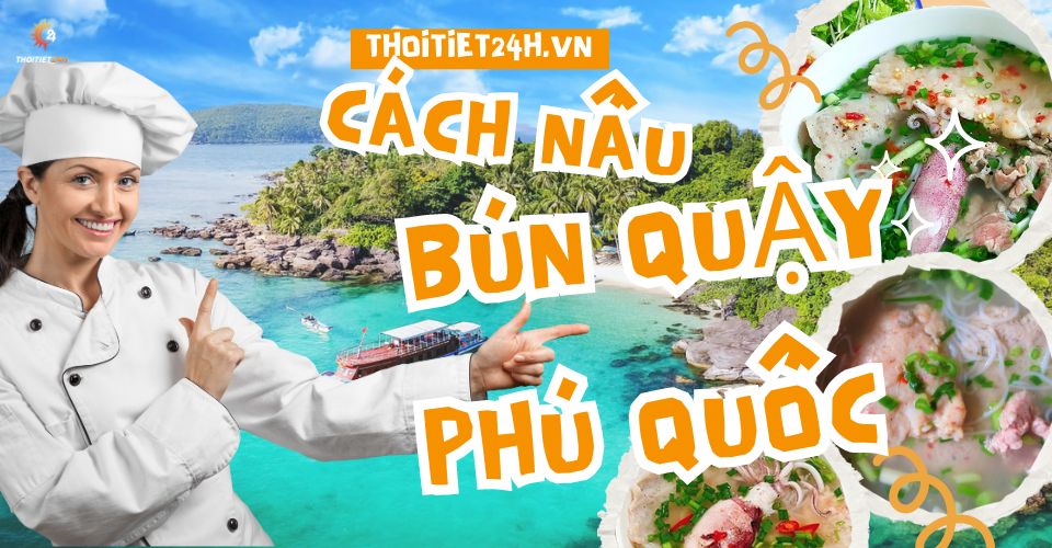 Thực hành cách làm bún quậy Phú Quốc ngon, chuẩn vị