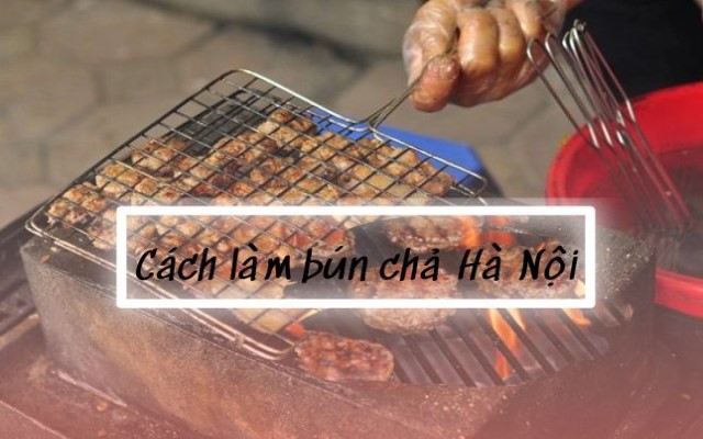 Cách làm bún chả Hà Nội ngon 