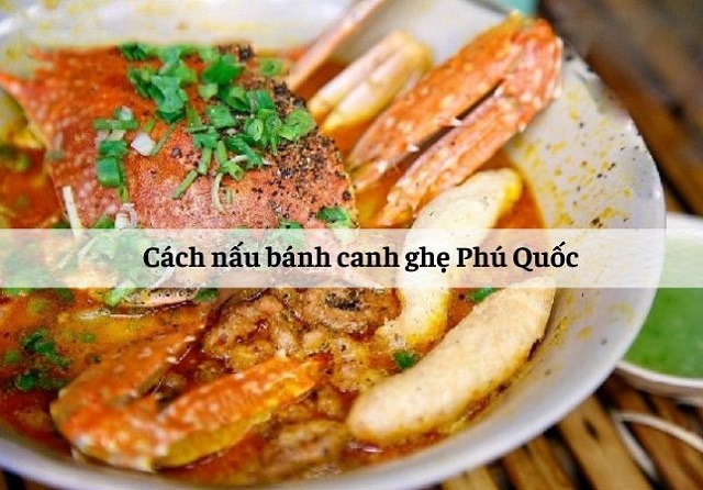 Cách nấu bánh canh ghẹ Phú Quốc 