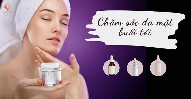 Cách chăm sóc da mặt buổi tối đẹp tự nhiên 