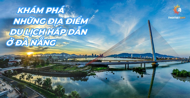 Khám phá những địa điểm du lịch hấp dẫn ở Đà Nẵng 