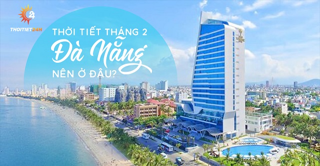 Thời tiết Đà Nẵng tháng 2 nên ở đâu