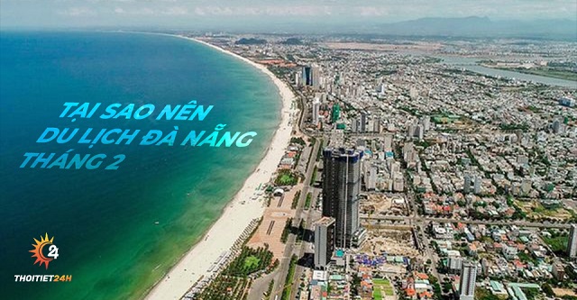 Tại sao nên du lịch Đà Nẵng tháng 2