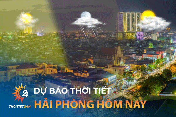 Dự báo thời tiết Hải Phòng hôm nay như thế nào?