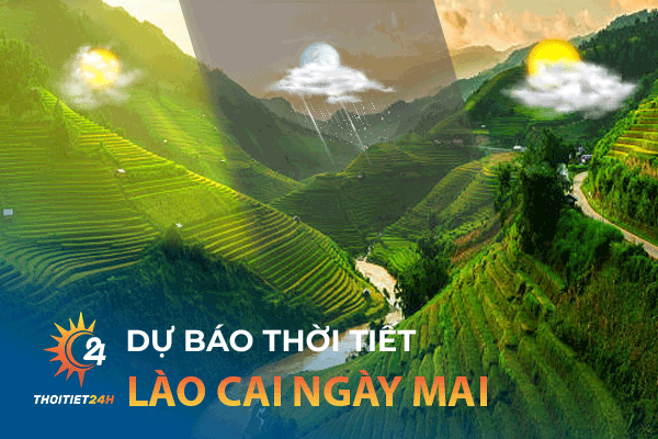 Dự báo thời tiết Lào Cai ngày mai bao nhiêu độ?