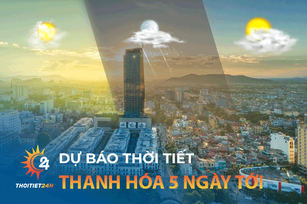 Dự báo thời tiết Thanh Hóa 5 ngày tới 