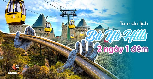 Tour du lịch Bà Nà Hill 2 ngày 1 đêm chi tiết, đi hết Bà Nà