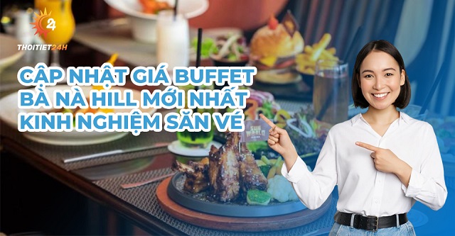 Tham khảo giá buffet Bà Nà tiết kiệm