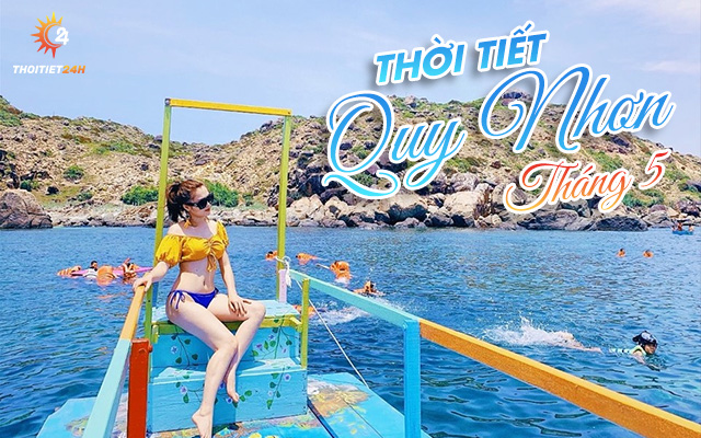 Thời tiết Quy Nhơn tháng 5 đẹp tuyệt mỹ 