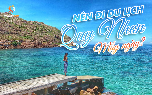 Nên đi du lịch Quy Nhơn mấy ngày? 