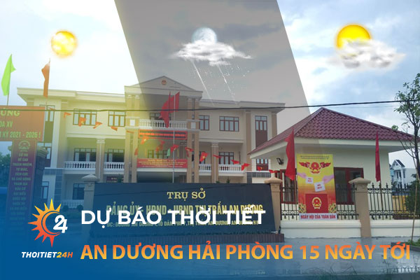 Dự báo thời tiết An Dương Hải Phòng 15 ngày tới