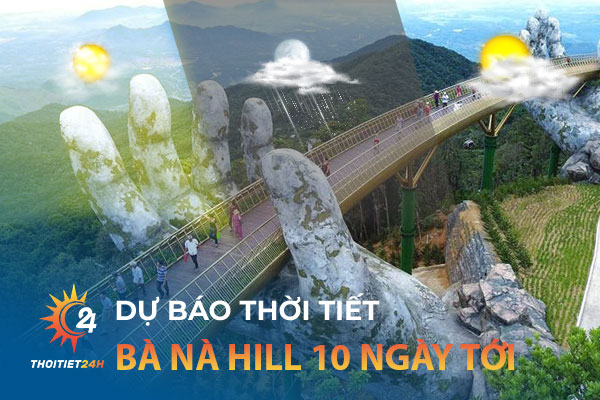 Dự báo thời tiết Bà Nà Hill Đà Nẵng 10 ngày tới