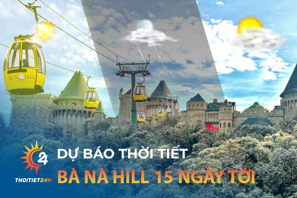 Dự báo thời tiết Bà Nà Hill Đà Nẵng 15 ngày tới