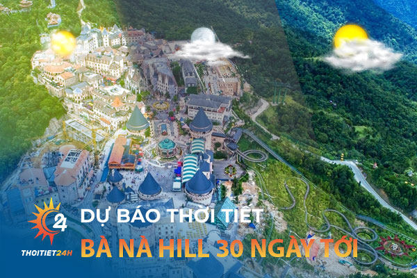 Dự báo thời tiết Bà Nà Hill Đà Nẵng 30 ngày tới