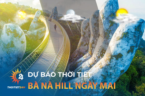 Dự báo thời tiết Bà Nà Hill ngày mai