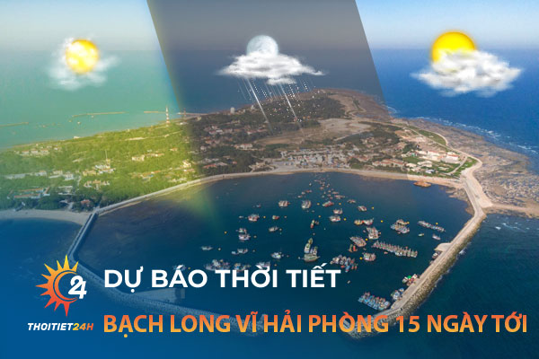 Dự báo thời tiết Bạch Long Vĩ Hải Phòng 15 ngày tới