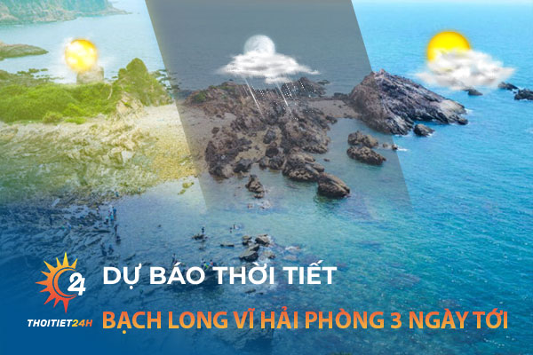 Dự báo thời tiết Bạch Long Vĩ Hải Phòng 3 ngày tới