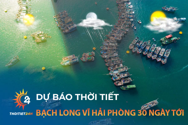 Dự báo thời tiết Bạch Long Vĩ Hải Phòng 30 ngày tới