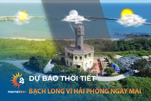 Dự báo thời tiết Bạch Long Vĩ Hải Phòng ngày mai