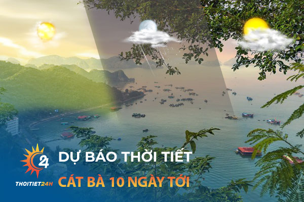 Dự báo thời tiết Cát Bà 10 ngày tới