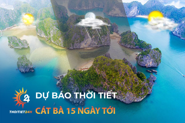 Dự báo thời tiết Cát Bà 15 ngày tới