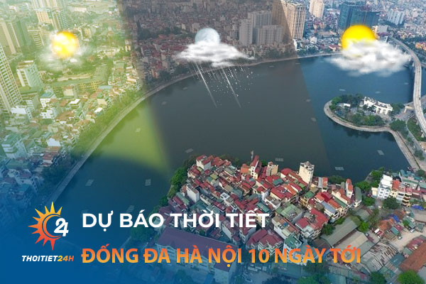 Dự báo thời tiết Đống Đa Hà Nội 10 ngày tới