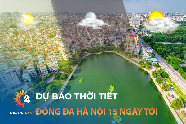 Dự báo thời tiết Đống Đa Hà Nội 15 ngày tới