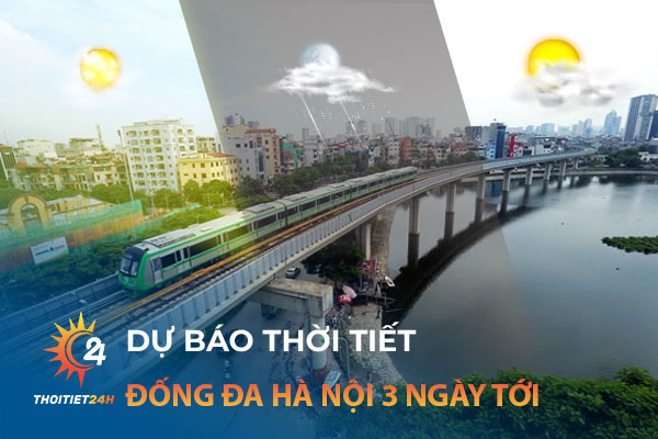 Dự báo thời tiết Đống Đa Hà Nội 3 ngày tới