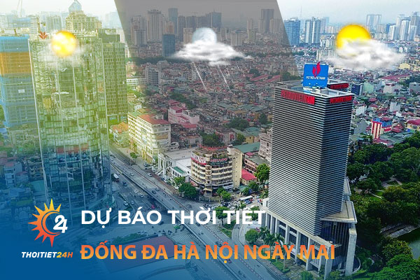 Dự báo thời tiết Đống Đa Hà Nội ngày mai