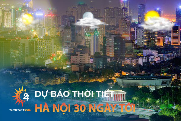 Dự báo thời tiết Hà Nội 30 ngày tới