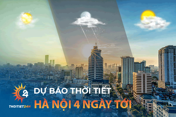 Dự báo thời tiết Hà Nội 4 ngày tới