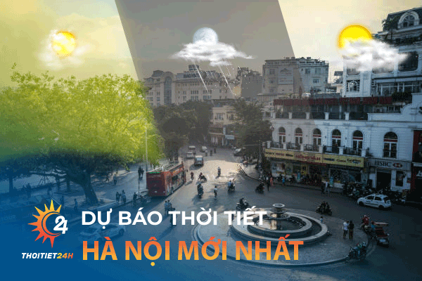 Dự báo thời tiết Hà Nội mới nhất