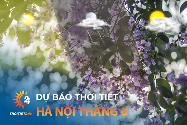 Thời tiết Hà Nội tháng 6 như thế nào?