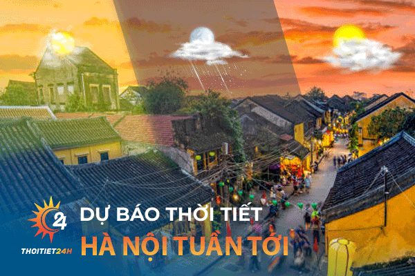 Dự báo thời tiết Hà Nội tuần tới