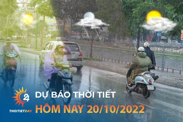 Dự báo thời tiết hôm nay 20/10/2022