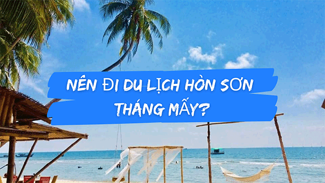 Đi du lịch Hòn Sơn vào tháng mấy là đẹp nhất?