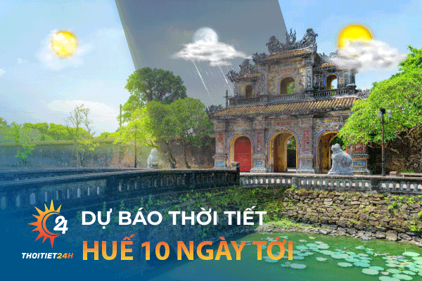 Dự báo thời tiết Huế 10 ngày tới